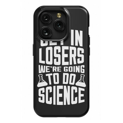 Get In Losers We're Going To Do Science Phone Case